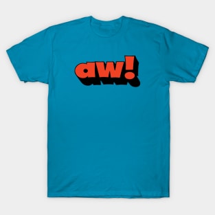 aw! T-Shirt